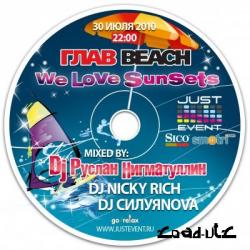 Глав Beach We Love SunSets: mixed by - dj Руслан Нигматуллин, dj Nicky Rich