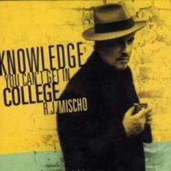 R.J. Mischo - Knowledge You Can t Get In College