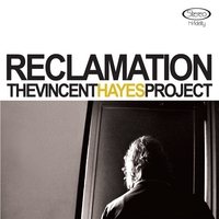 The Vincent Hayes Project - Reclamation