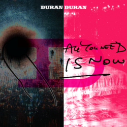 Duran Duran - All You Need Is Now