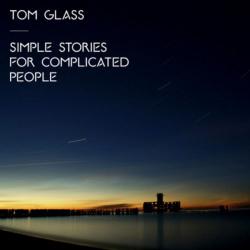 Tom Glass - Simple Stories For Complicated People