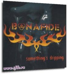 Bonafide - Something s Dripping