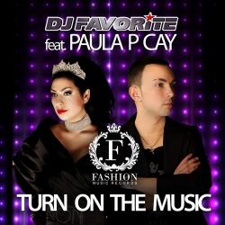 Dj Favorite feat. Paula P Cay Turn On The Music