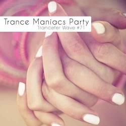 VA - Trance Maniacs Party: Trancefer Wave #71