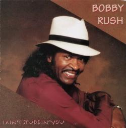 Bobby Rush - I Ain t Studdin You