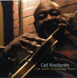 Carl Weathersby - I m Still Standing Here