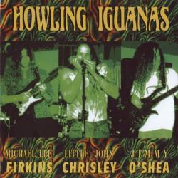 Michael Lee Firkins, Little John Chrisley, Jimmy O Shea - Howling Iguanas