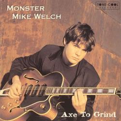 Monster Mike Welch - Axe To Grind