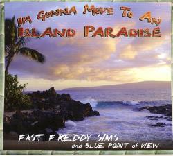 Fast Freddy Sims Blue Point of View - I m Gonna Move to An Island Paradise