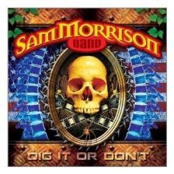 Sam Morrison Band - Dig It Or Don t