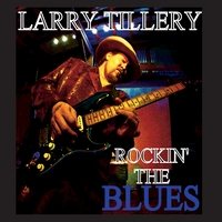 Larry Tillery - Rockin The Blues