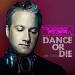 Robbie Rivera - Dance Or Die