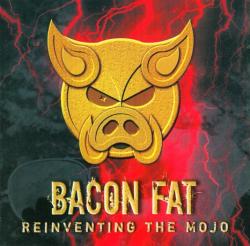 Bacon Fat - Reinventing The Mojo