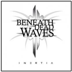 Beneath Dead Waves - Inertia