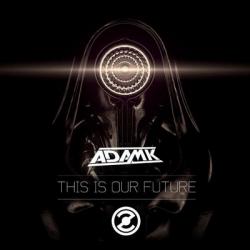 Adam K - This Is Our Future