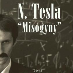 N. Tesla - ''Misogyny'' +I rush to find a dawn