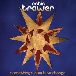 Robin Trower - Something's About To Change