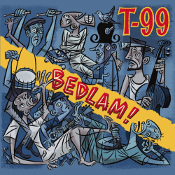 T-99 - Bedlam!